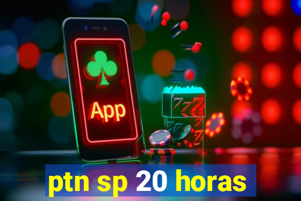 ptn sp 20 horas