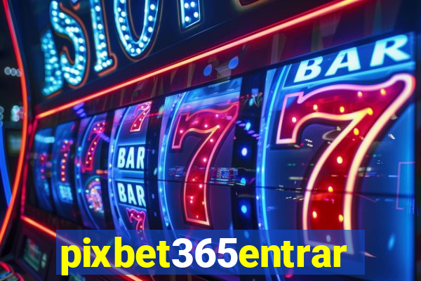 pixbet365entrar