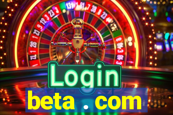 beta . com
