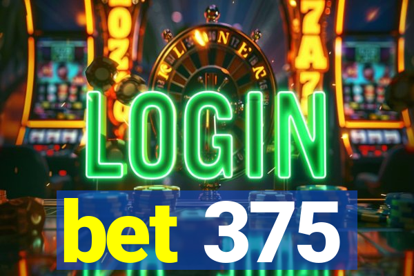 bet 375