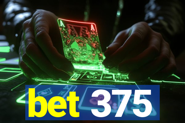 bet 375