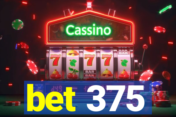 bet 375