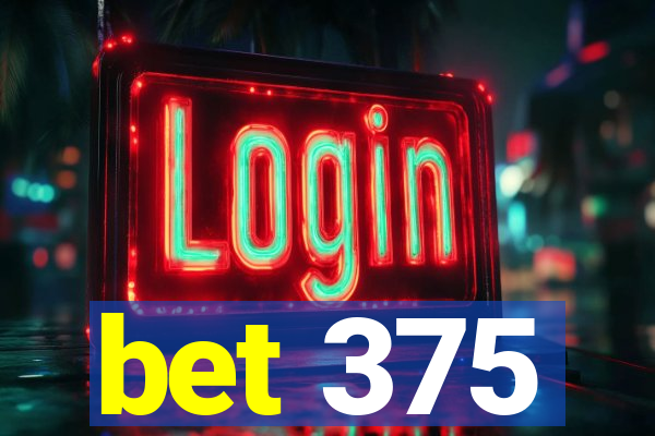 bet 375