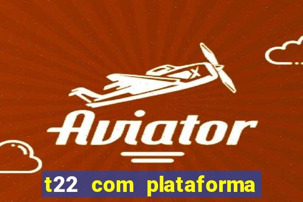 t22 com plataforma de jogos