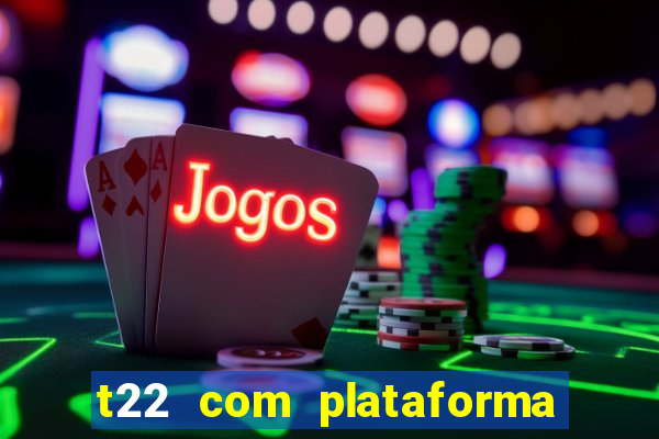 t22 com plataforma de jogos