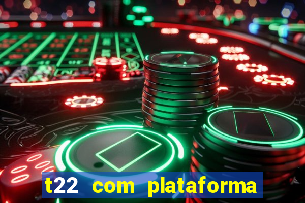 t22 com plataforma de jogos