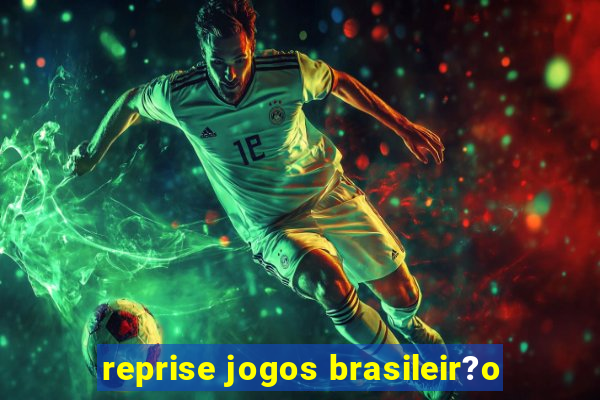 reprise jogos brasileir?o