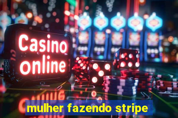 mulher fazendo stripe