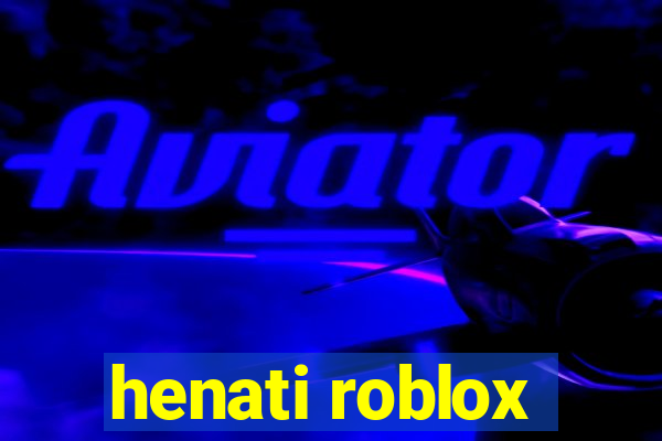 henati roblox