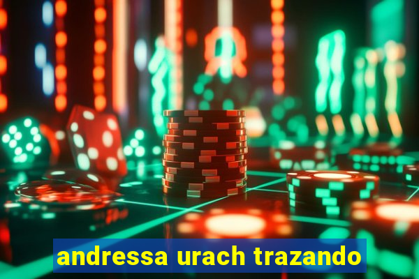 andressa urach trazando