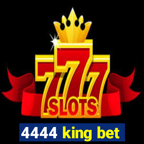 4444 king bet