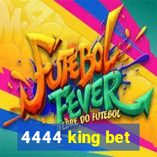 4444 king bet