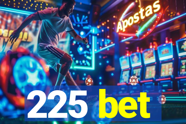 225 bet