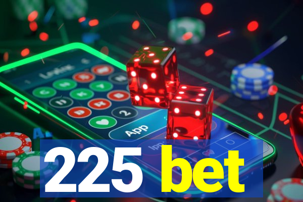 225 bet