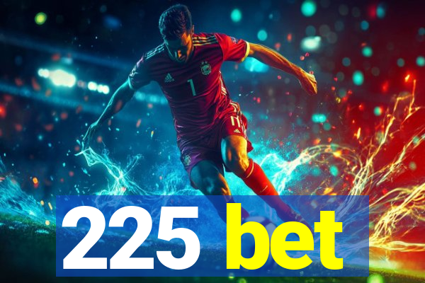 225 bet