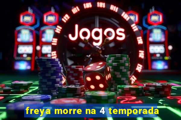 freya morre na 4 temporada