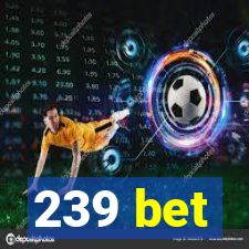 239 bet