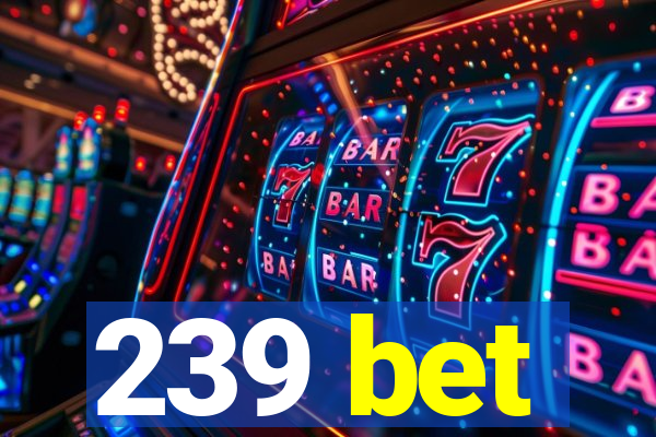 239 bet