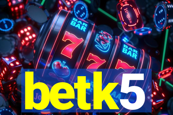 betk5