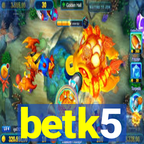 betk5