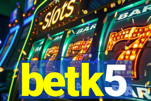 betk5