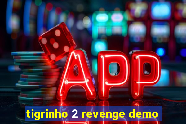 tigrinho 2 revenge demo