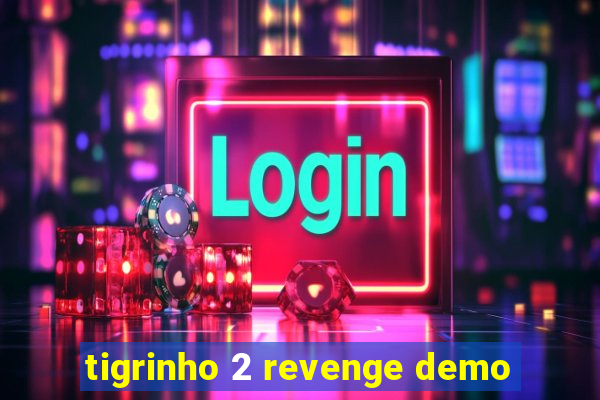 tigrinho 2 revenge demo