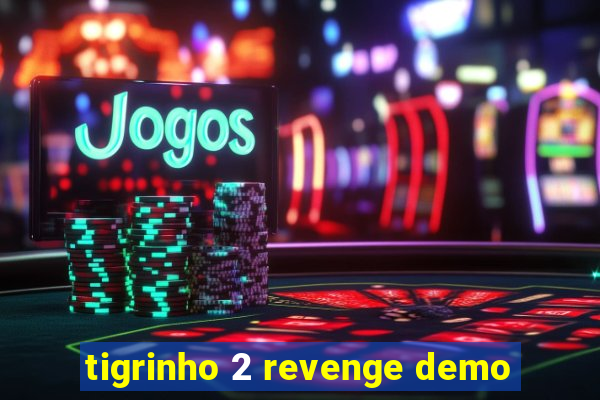 tigrinho 2 revenge demo