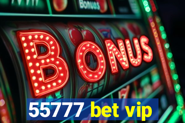 55777 bet vip
