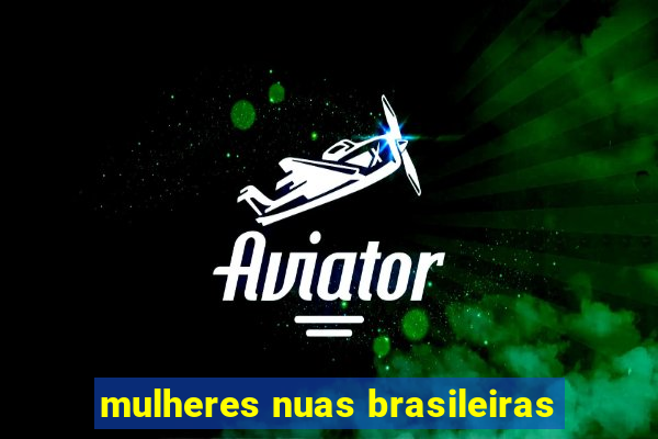 mulheres nuas brasileiras