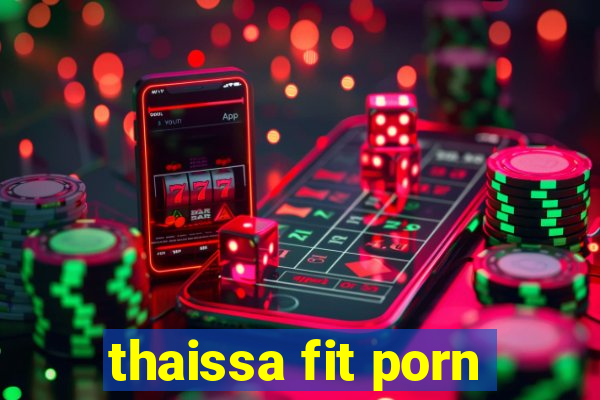 thaissa fit porn