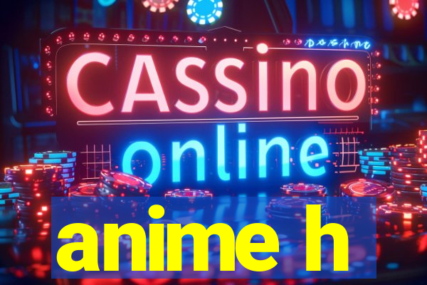 anime h