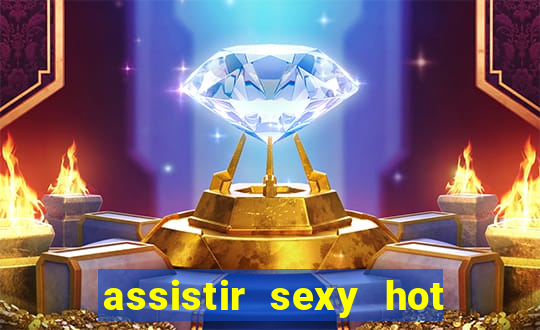 assistir sexy hot ao vivo gratis