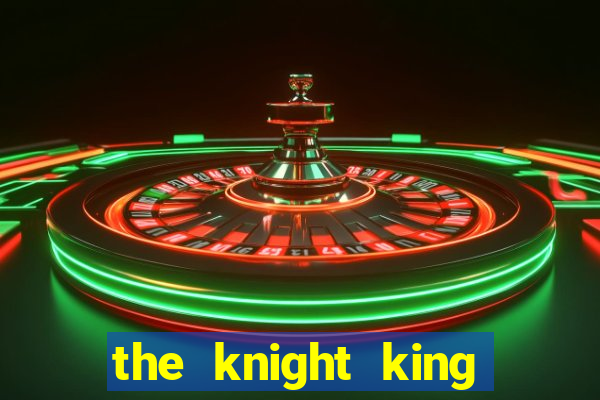 the knight king who returned with a god chapter