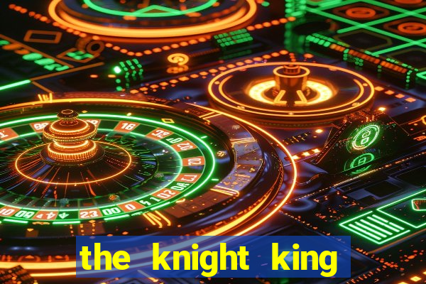 the knight king who returned with a god chapter