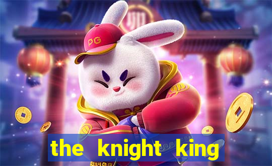 the knight king who returned with a god chapter