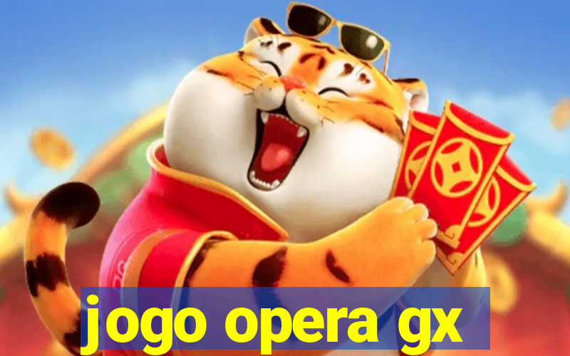 jogo opera gx