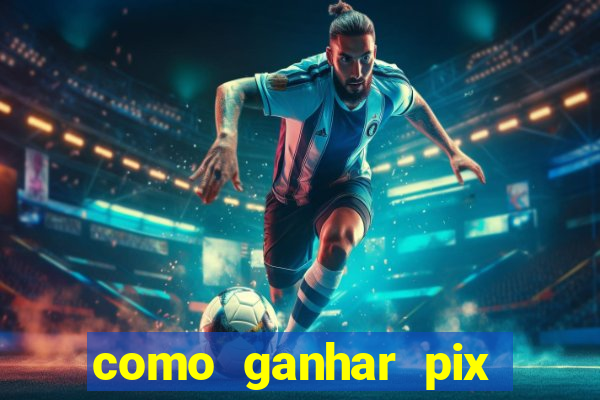 como ganhar pix dos arabes