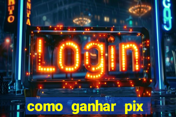 como ganhar pix dos arabes