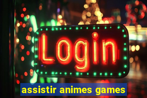 assistir animes games
