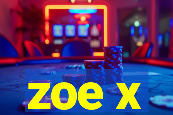 zoe x