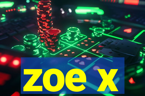 zoe x