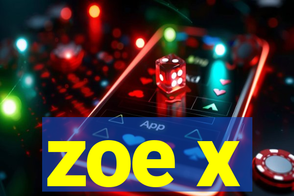 zoe x
