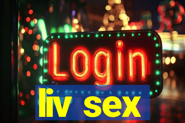 liv sex