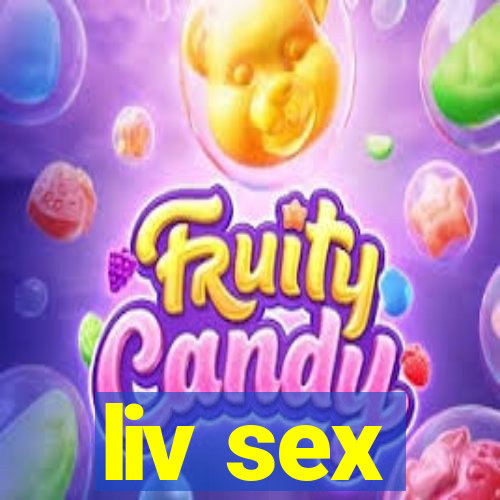 liv sex