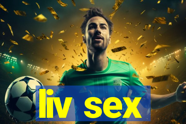 liv sex