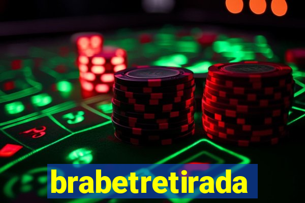brabetretirada