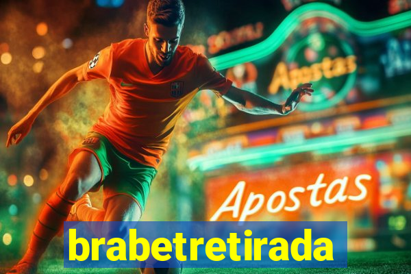 brabetretirada