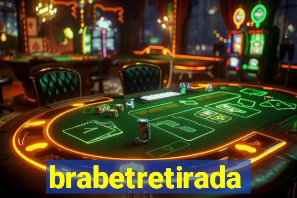 brabetretirada