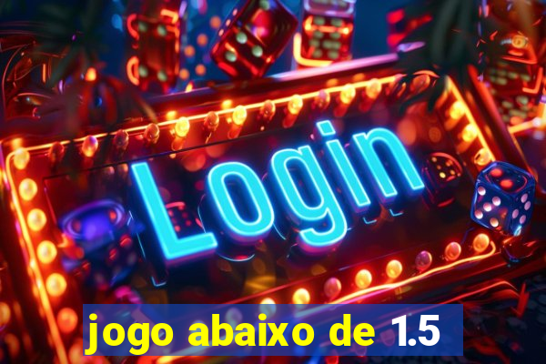 jogo abaixo de 1.5